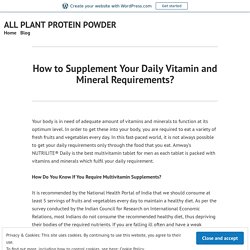 How to Supplement Your Daily Vitamin and Mineral Requirements? – ALL PLANT PROTEIN POWDER