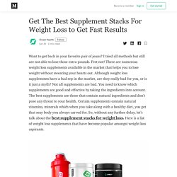 Get The Best Supplement Stacks For Weight Loss to Get Fast Results