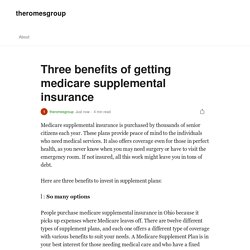 Three benefits of getting medicare supplemental insurance