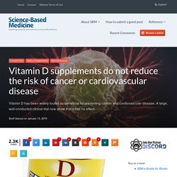 Vitamin D supplements do not reduce the risk of cancer or cardiovascular disease
