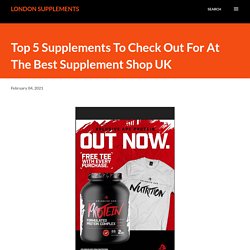 Top 5 Supplements To Check Out For At The Best Supplement Shop UK