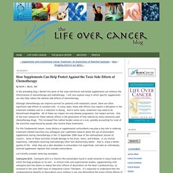 How Supplements Can Help Protect Against the Toxic Side Effects of Chemotherapy - Life Over Cancer Blog