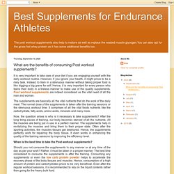 Best Supplements for Endurance Athletes: What are the benefits of consuming Post workout supplements?