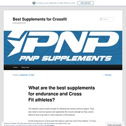 What are the best supplements for endurance and Cross Fit athletes?