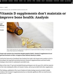 Vitamin D supplements don't maintain or improve bone health: Analysis