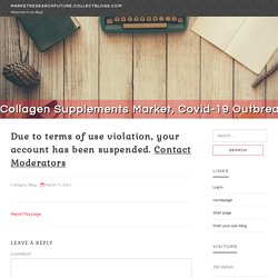 Collagen Supplements Market, Covid-19 Outbreak, Industry Scenario, Quality, Survey, Regional, Analysis, Segmentation, Key Players and Forecast to 2026
