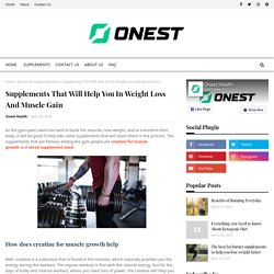 Supplements That Will Help You In Weight Loss And Muscle Gain