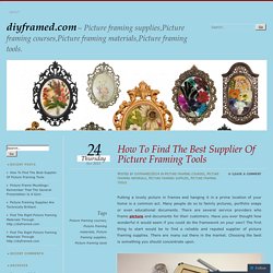 How To Find The Best Supplier Of Picture Framing Tools