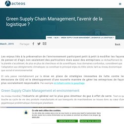 Green Supply Chain Management, l'avenir de la logistique ? - Acteos