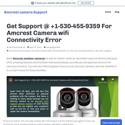 Get Support @ +1-530-455-9359 For Amcrest Camera wifi Connectivity Error