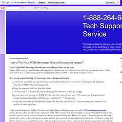 Tech Support Care Service: How to Find Your MSN Messenger Shared Background Images?