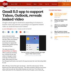 Gmail 5.0 app to support Yahoo, Outlook, reveals leaked video