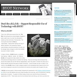 Don’t Be a B.L.O.B. – Support Responsible Use of Technology with BYOT!