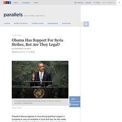 Obama Has Support For Syria Strikes, But Are They Legal? : Parallels