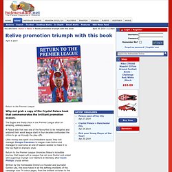 Relive promotion triumph with this book - Crystal Palace FC Supporters' Website - The Holmesdale Online