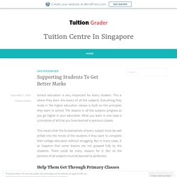 Supporting Students To Get Better Marks – Tuition Centre In Singapore