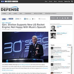 Gen. Shelton Supports New US Rocket Engine; Not Happy With Musk’s SpaceX