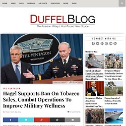 Hagel Supports Ban On Tobacco Sales, Combat Operations To Improve Military Wellness