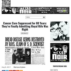 Cancer Cure Suppressed for 80 Years: They're Finally Admitting Royal Rife Was Right