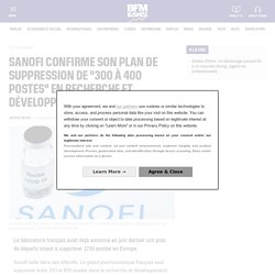 Sanofi confirme son plan de suppression de "300 à 400 postes" en recherche et développement
