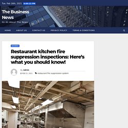 Restaurant kitchen fire suppression inspections: Here’s what you should know! - The Business News