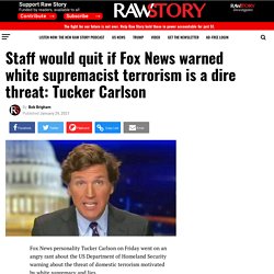 Staff would quit if Fox News warned white supremacist terrorism is a dire threat: Tucker Carlson - Raw Story - Celebrating 16 Years of Independent Journalism