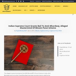 Indian Supreme Court Grants Bail To Amit Bhardwaj, Alleged Mastermind Of Bitcoin Ponzi Scheme