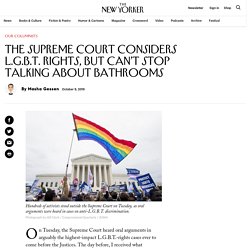 The Supreme Court Considers L.G.B.T. Rights, But Can’t Stop Talking about Bathrooms