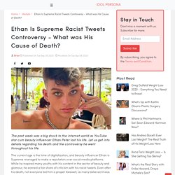 Ethan Is Supreme Racist Tweets Controversy - What was His Cause of Death?