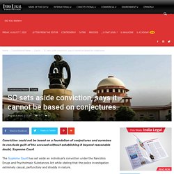 Supreme Court sets aside conviction, says it cannot be based on conjectures - India Legal