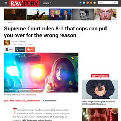 Supreme Court rules 8-1 that cops can pull you over for the wrong reason