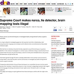 Supreme Court makes narco, lie detector, brain mapping tests illegal