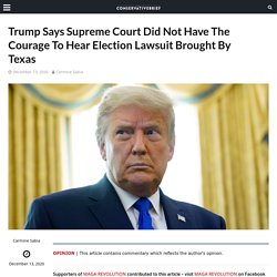 Trump Says Supreme Court Did Not Have The Courage To Hear Election Lawsuit Brought By Texas - Conservative Brief