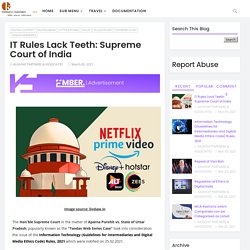 IT Rules Lack Teeth: Supreme Court of India - Kashyap Partners & Associates LLP (KPA)