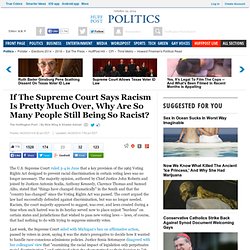 If The Supreme Court Says Racism Is Pretty Much Over, Why Are So Many People Still Being So Racist?