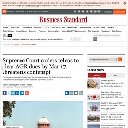 Supreme Court orders telcos to clear AGR dues by Mar 17, threatens contempt