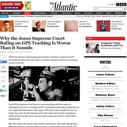 Why the Jones Supreme Court Ruling on GPS Tracking Is Worse Than It Sounds - Rebecca J. Rosen - Technology