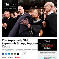 The Supremely Old, Supremely Sharp, Supreme Court