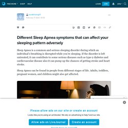 Different Sleep Apnea symptoms that can affect your sleeping pattern adversely