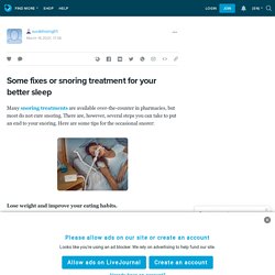 Some fixes or snoring treatment for your better sleep