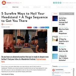 5 Surefire Ways to Nail Your Headstand + A Yoga Sequence to Get You There