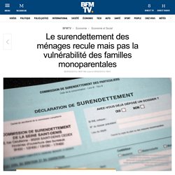 Le surendettement des ménages recule mais pas la vulnérabilité des familles monoparentales