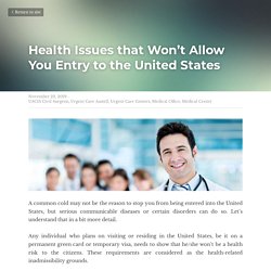 Health Issues that Won’t Allow You Entry to the United States