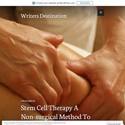 Stem Cell Therapy A Non-surgical Method To Cure Chronic Diseases – Writers Destination