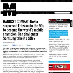 HANDSET COMBAT: Nokia surpassed Ericsson in the 90s to become the world's mobile champion. Can challenger Samsung take its title?
