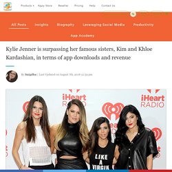 Kylie Jenner is surpassing her famous sisters, Kim and Khloe Kardashian, in terms of app downloads and revenue