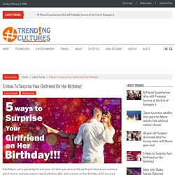 5 Ideas to Surprise Your Girlfriend on Her Birthday! » Trending Cultures