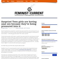 Surprise! Teen girls are having anal sex because they’re being pressured into it