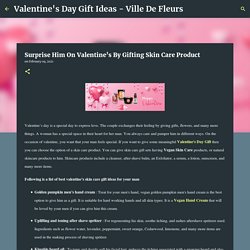 Surprise Him On Valentine’s By Gifting Skin Care Product