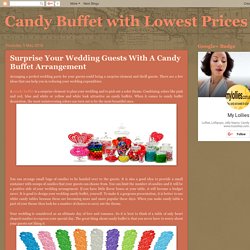 Candy Buffet with Lowest Prices : Surprise Your Wedding Guests With A Candy Buffet Arrangement